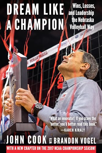 Dream Like a Champion: Wins, Losses, and Leadership the Nebraska Volleyball Way von University of Nebraska Press